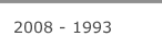 2008 - 1993